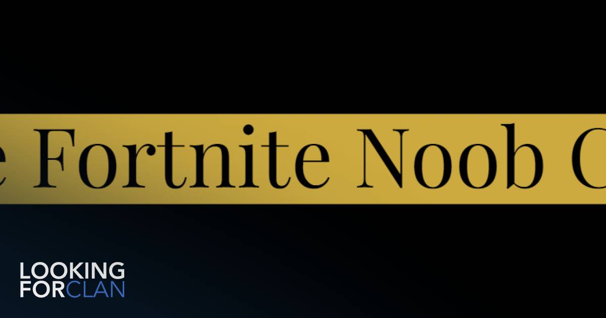 The Fortnite Noob Clan | Looking For Clan - 1200 x 630 jpeg 32kB